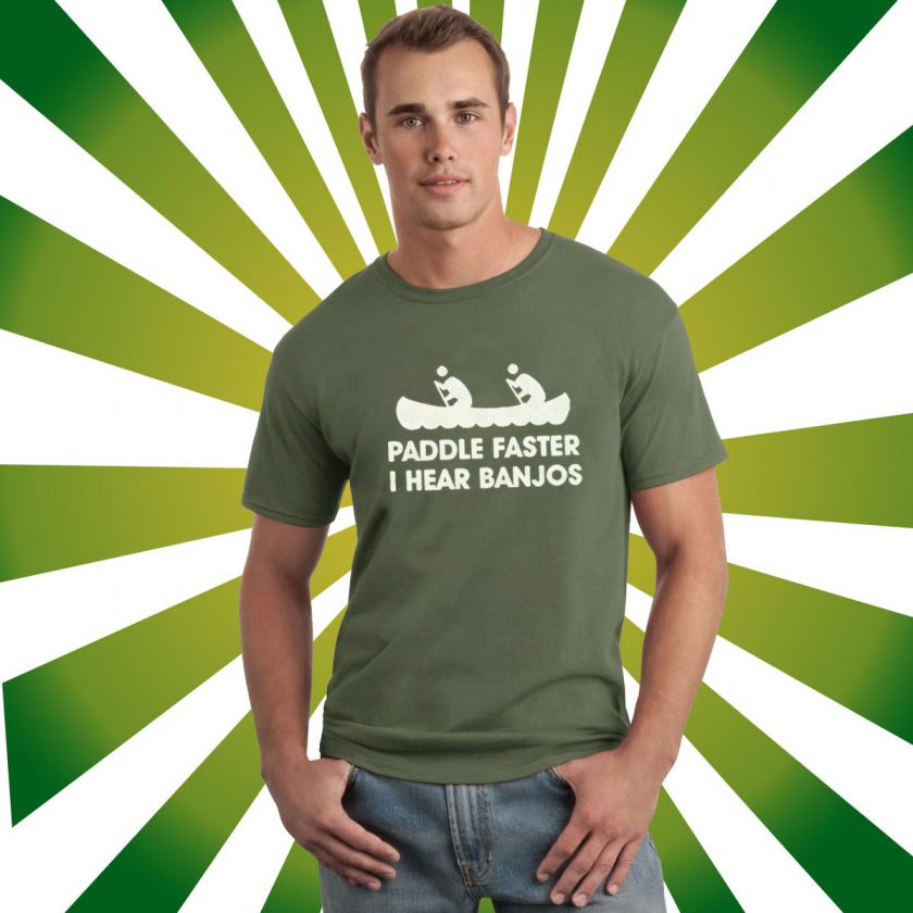 PADDLE FASTER I HEAR BANJOS T SHIRT PERFECT FOR CAMPING HUNTING 